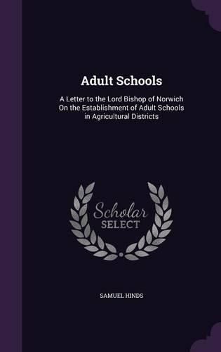 Adult Schools: A Letter to the Lord Bishop of Norwich on the Establishment of Adult Schools in Agricultural Districts