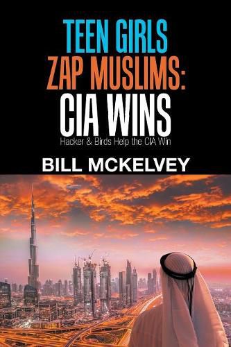 Cover image for Teen Girls Zap Muslims: Cia Wins: Hacker & Birds Help the Cia Win