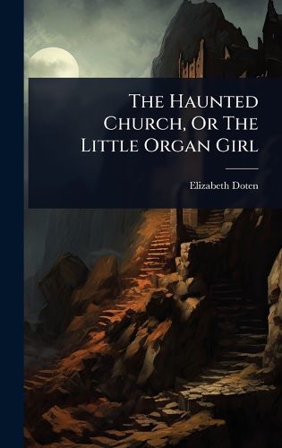 Cover image for The Haunted Church, Or The Little Organ Girl
