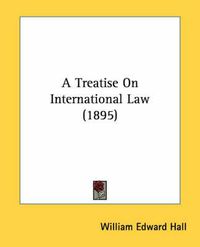 Cover image for A Treatise on International Law (1895)