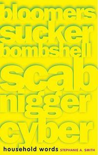 Cover image for Household Words: Bloomers, Sucker, Bombshell, Scab, Nigger, Cyber