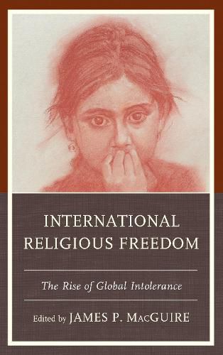 International Religious Freedom: The Rise of Global Intolerance