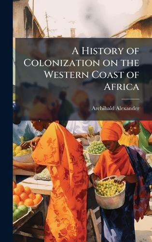 Cover image for A History of Colonization on the Western Coast of Africa