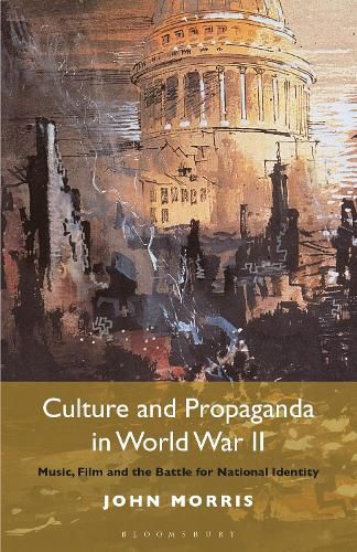 Cover image for Culture and Propaganda in World War II: Music, Film and the Battle for National Identity