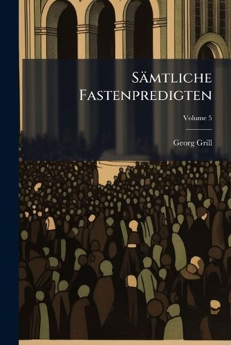 Cover image for Saemtliche Fastenpredigten; Volume 5