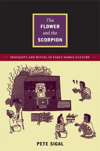 Cover image for The Flower and the Scorpion: Sexuality and Ritual in Early Nahua Culture