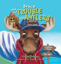 Cover image for Bruce and the Trouble with Antlers