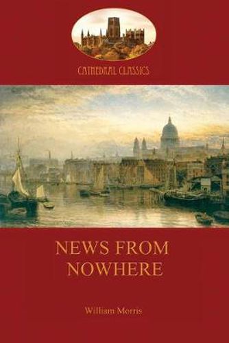 Cover image for News From Nowhere, or, an Epoch of Rest: Being Some Chapters from a Utopian Romance