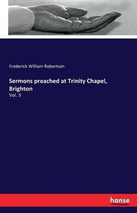 Cover image for Sermons preached at Trinity Chapel, Brighton: Vol. 3