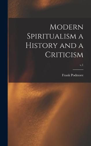 Cover image for Modern Spiritualism a History and a Criticism; v.1