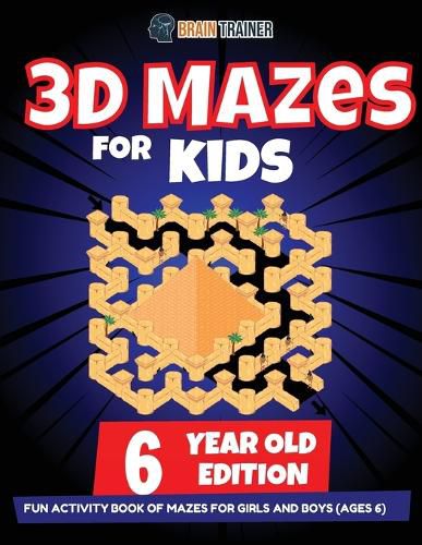 Cover image for 3D Maze For Kids - 6 Year Old Edition - Fun Activity Book Of Mazes For Girls And Boys (Ages 6)