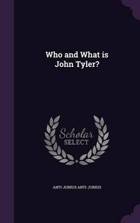 Cover image for Who and What Is John Tyler?