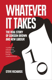 Cover image for Whatever it Takes: The Real Story of Gordon Brown and New Labour