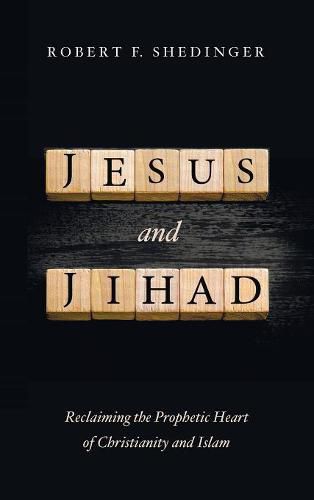 Cover image for Jesus and Jihad: Reclaiming the Prophetic Heart of Christianity and Islam