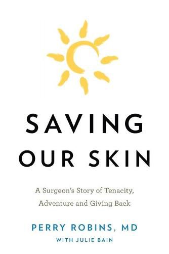 Cover image for Saving Our Skin: A Surgeon's Story of Tenacity, Adventure and Giving Back