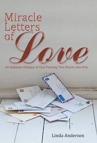 Cover image for Miracle Letters of Love: An Intimate Glimpse of God Turning Two Hearts into One