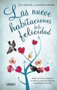 Cover image for Las Nueve Habitaciones de la Felicidad: Amate A Ti Misma, Encuentra Tu Destino y Supera los Pequenos Contratiempos de la Vida