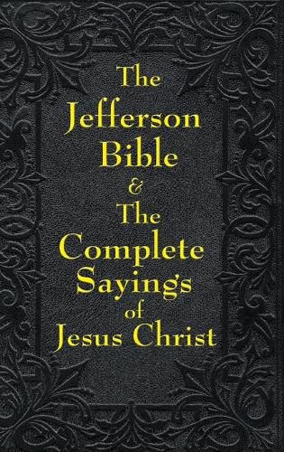 Jefferson Bible & The Complete Sayings of Jesus Christ