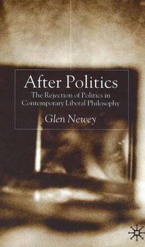 Cover image for After Politics: The Rejection of Politics in Contemporary Liberal Philosophy