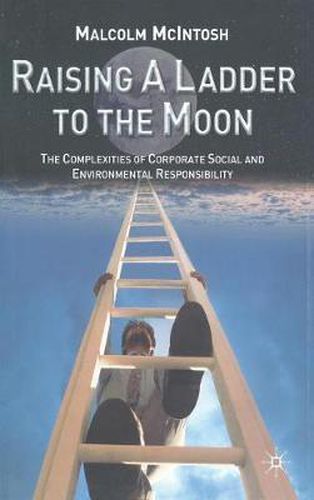Cover image for Raising a Ladder to the Moon: The Complexities of Corporate Social and Environmental Responsibility