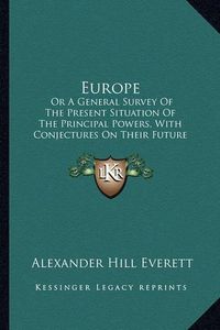 Cover image for Europe: Or a General Survey of the Present Situation of the Principal Powers, with Conjectures on Their Future Prospects