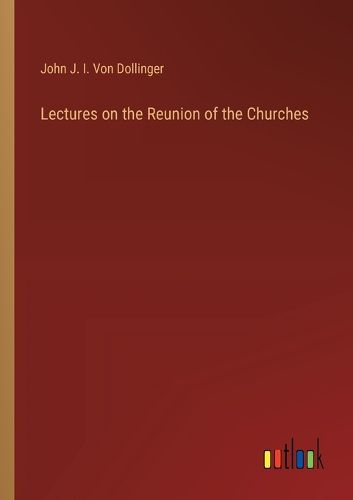 Cover image for Lectures on the Reunion of the Churches
