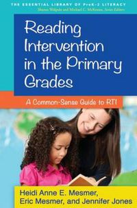 Cover image for Reading Intervention in the Primary Grades: A Common-Sense Guide to RTI