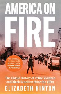 Cover image for America on Fire: The Untold History of Police Violence and Black Rebellion Since the 1960s