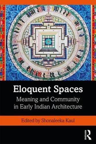 Cover image for Eloquent Spaces: Meaning and Community in Early Indian Architecture