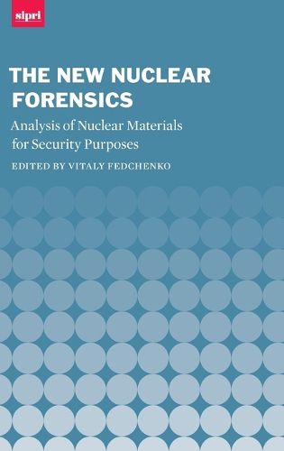 Cover image for The New Nuclear Forensics: Analysis of Nuclear Materials for Security Purposes