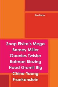 Cover image for Soap Elvira's Mega Barney Miller Goonies Twister Batman Blazing Hood Gromit Big China Young Frankenstein