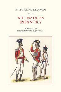 Cover image for Historical Records of the XIII Madras Infantry, 1776-1896