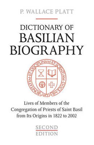 Cover image for Dictionary of Basilian Biography: Lives of Members of the Congregation of Priests of Saint Basil from Its Origins in 1822 to 2002