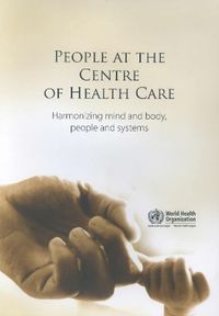 Cover image for People at the Centre of Health Care: Harmonizing Mind and Body, People and Systems