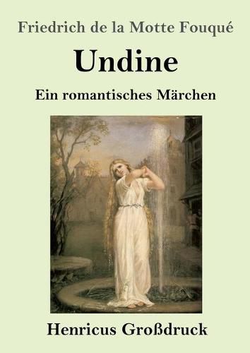 Undine (Grossdruck): Ein romantisches Marchen