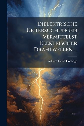 Cover image for Dielektrische Untersuchungen Vermittelst Elektrischer Drahtwellen ...
