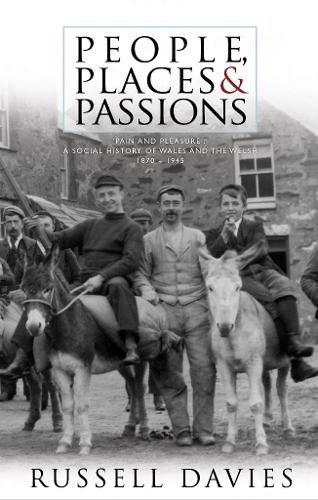 People, Places and Passions: A Social History of Wales and the Welsh 1870-1948 Volume 1