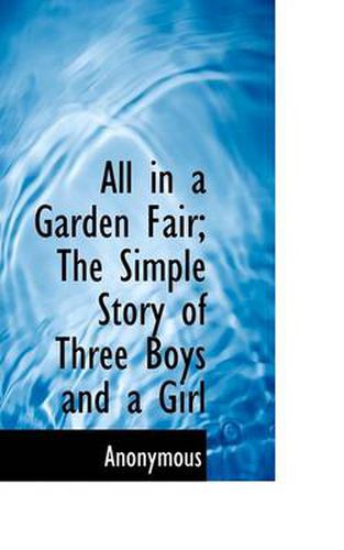 Cover image for All in a Garden Fair; The Simple Story of Three Boys and a Girl