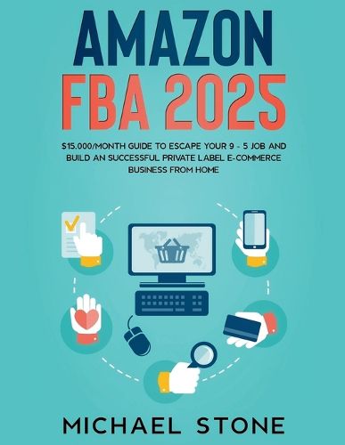 Cover image for Amazon FBA 2022 $15,000/Month Guide To Escape Your 9 - 5 Job And Build An Successful Private Label E-Commerce Business From Home