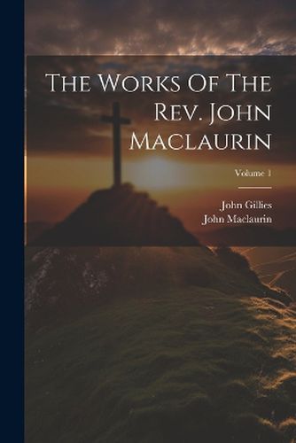 The Works Of The Rev. John Maclaurin; Volume 1