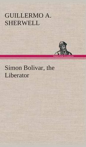 Cover image for Simon Bolivar, the Liberator