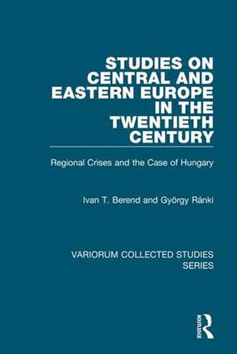 Cover image for Studies on Central and Eastern Europe in the Twentieth Century: Regional Crises and the Case of Hungary