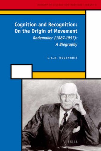 Cover image for Cognition and Recognition: On the Origin of Movement: Rademaker (1887-1957): A Biography
