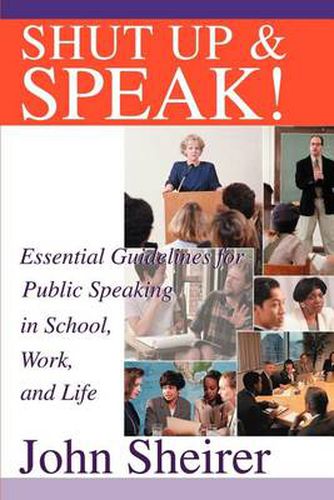 Cover image for Shut Up and Speak!: Essential Guidelines for Public Speaking in School, Work, and Life