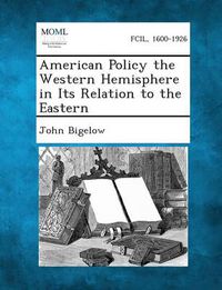 Cover image for American Policy the Western Hemisphere in Its Relation to the Eastern