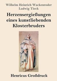 Cover image for Herzensergiessungen eines kunstliebenden Klosterbruders (Grossdruck)