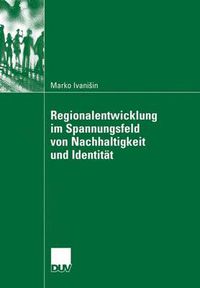 Cover image for Regionalentwicklung Im Spannungsfeld Von Nachhaltigkeit Und Identitat