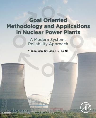 Cover image for Goal Oriented Methodology and Applications in Nuclear Power Plants: A Modern Systems Reliability Approach