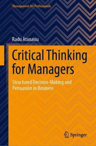 Cover image for Critical Thinking for Managers: Structured Decision-Making and Persuasion in Business