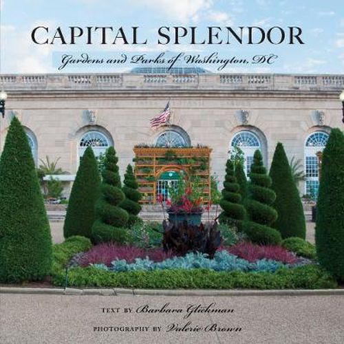 Cover image for Capital Splendor - Parks and Gardens of Washington, D.C.